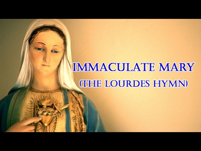 Immaculate Mary (The Lourdes Hymn)